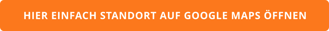 HIER EINFACH STANDORT AUF GOOGLE MAPS ÖFFNEN